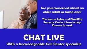 Are you concerned about an older adult or loved one? The Kansas Aging and Disability Resource Center is here to help Kansas in need. CHAT LIVE with a knowledgeable Call Center Specialist. BUSINESS CARD Call Center