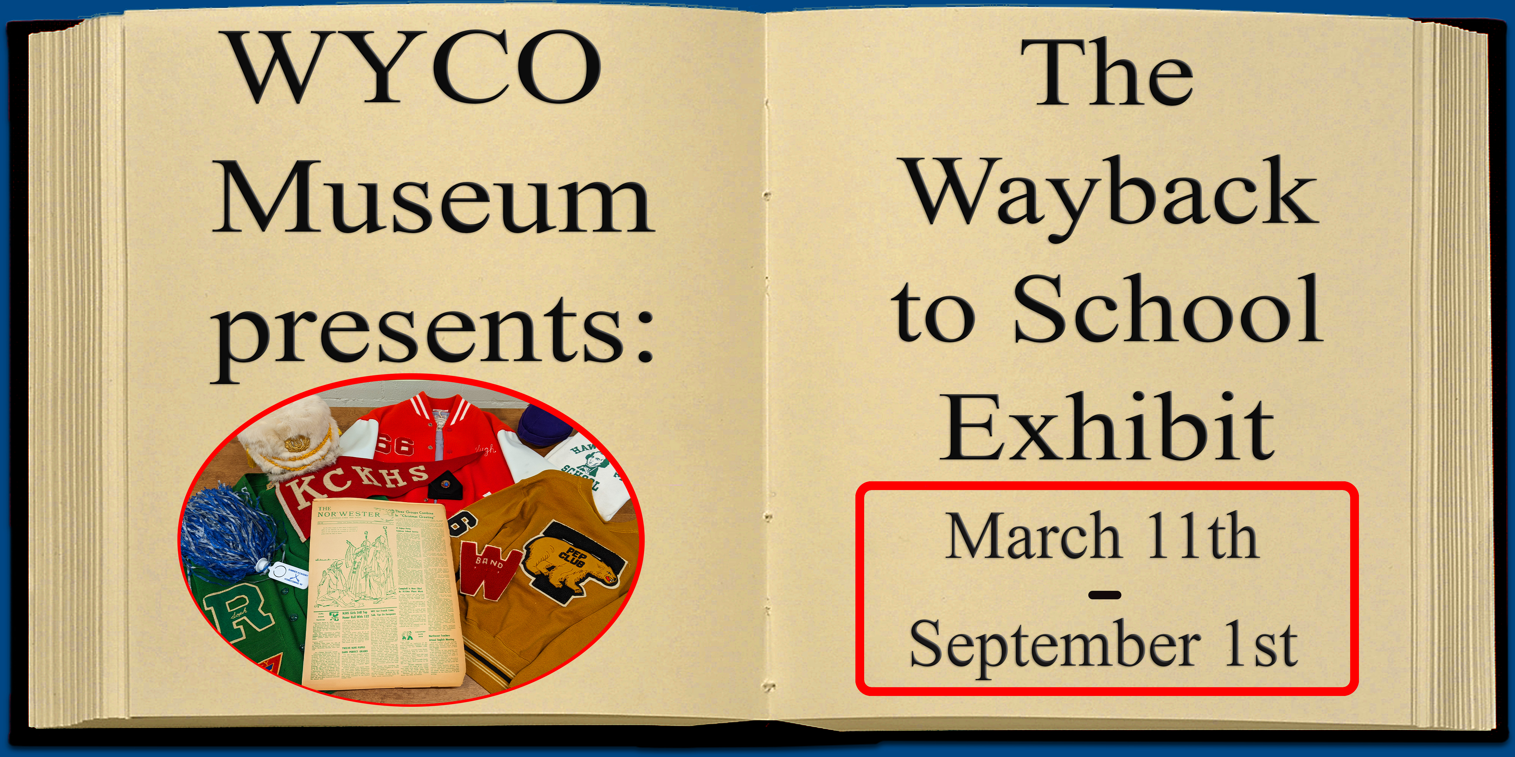 Wayback to school Exhibit is from March 11th to September 1st